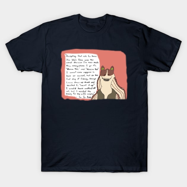 Jar Jar Binks Quote T-Shirt by StevenBaucom